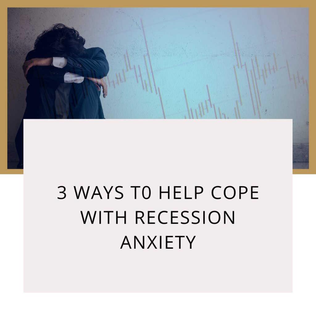 3 Ways to help cope with recession anxiety